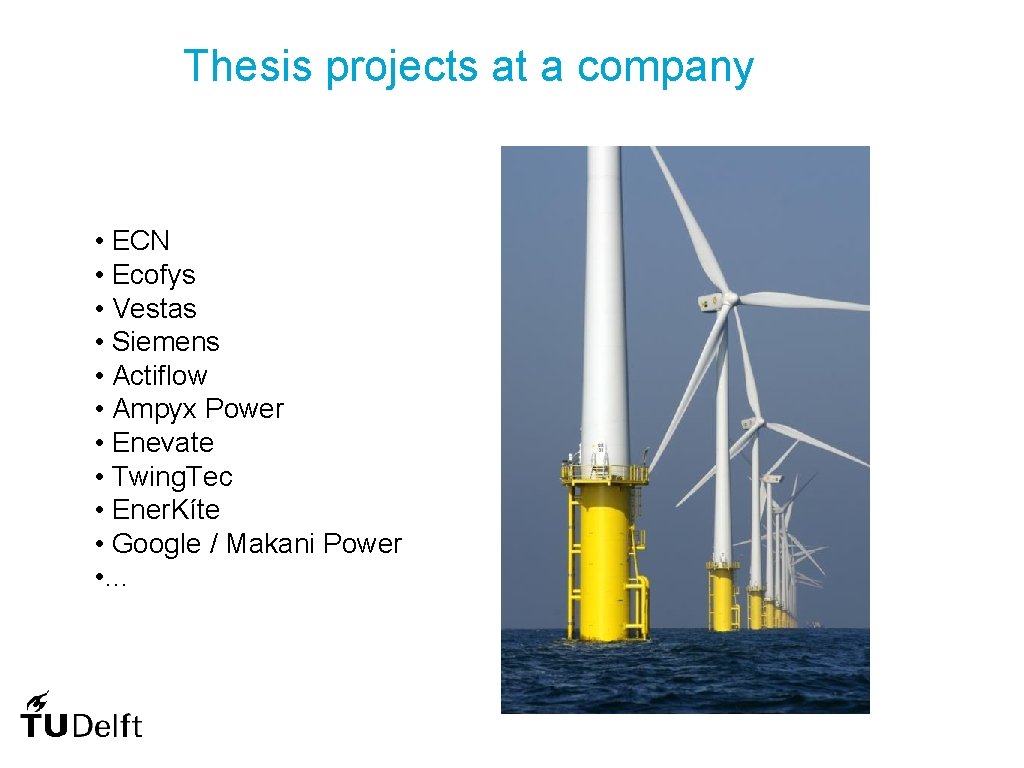 Thesis projects at a company • ECN • Ecofys • Vestas • Siemens •