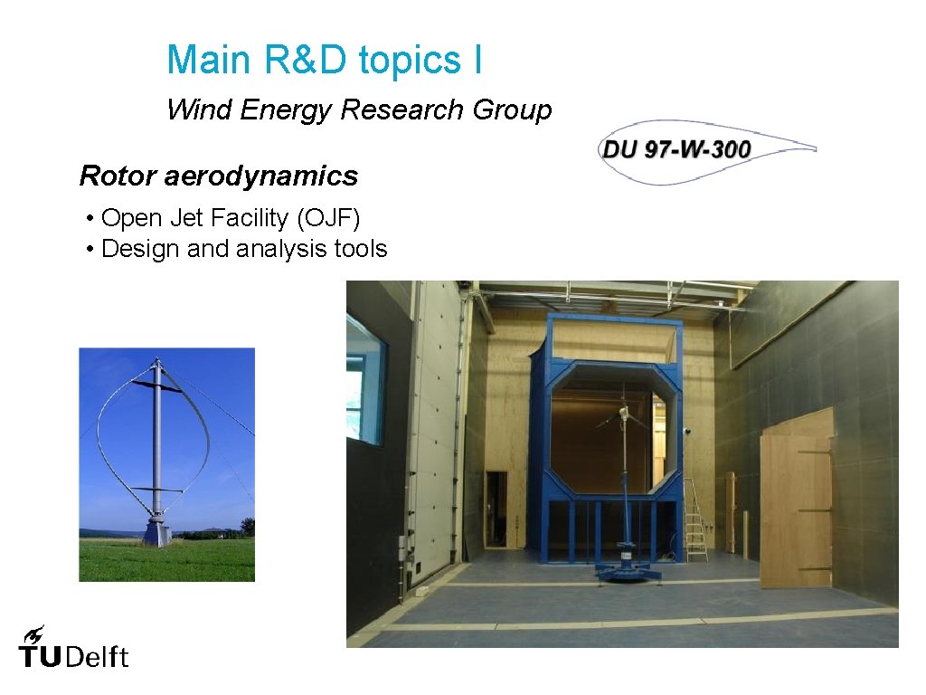 Main R&D topics I Wind Energy Research Group Rotor aerodynamics • Open Jet Facility
