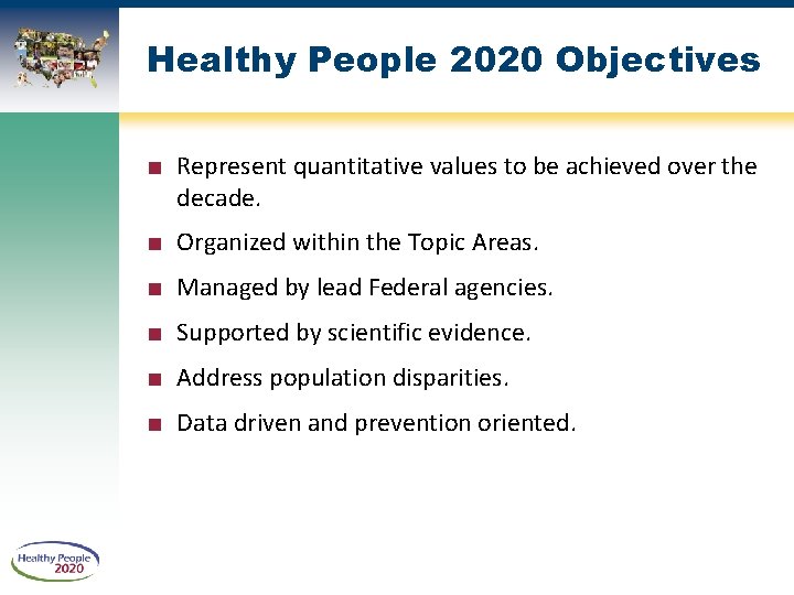 Healthy People 2020 Objectives ■ Represent quantitative values to be achieved over the decade.