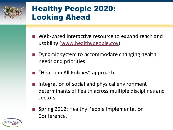 Healthy People 2020: Looking Ahead ■ Web-based interactive resource to expand reach and usability