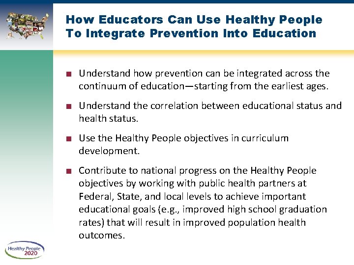 How Educators Can Use Healthy People To Integrate Prevention Into Education ■ Understand how