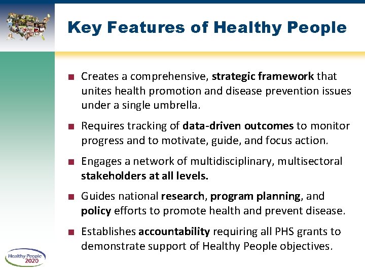 Key Features of Healthy People ■ Creates a comprehensive, strategic framework that unites health