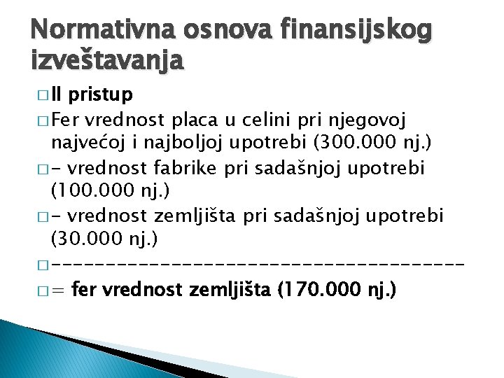 Normativna osnova finansijskog izveštavanja � II pristup � Fer vrednost placa u celini pri