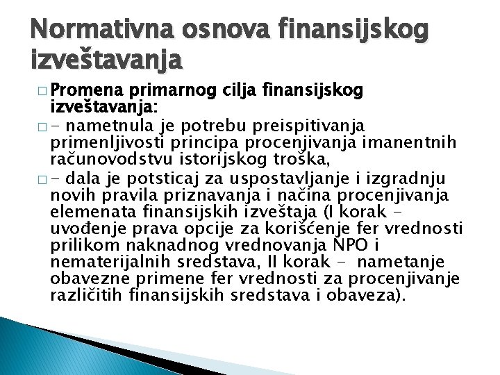 Normativna osnova finansijskog izveštavanja � Promena primarnog cilja finansijskog izveštavanja: � - nametnula je