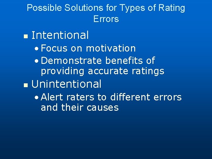 Possible Solutions for Types of Rating Errors n Intentional • Focus on motivation •