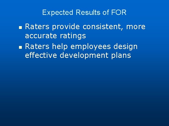 Expected Results of FOR n n Raters provide consistent, more accurate ratings Raters help