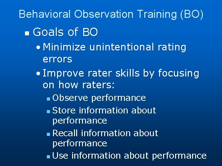 Behavioral Observation Training (BO) n Goals of BO • Minimize unintentional rating errors •