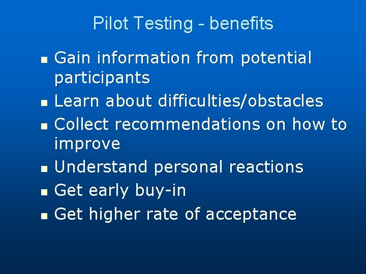 Pilot Testing - benefits n n n Gain information from potential participants Learn about