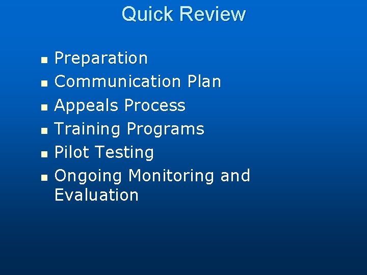 Quick Review n n n Preparation Communication Plan Appeals Process Training Programs Pilot Testing
