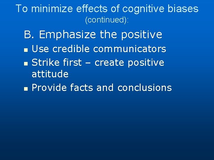 To minimize effects of cognitive biases (continued): B. Emphasize the positive n n n