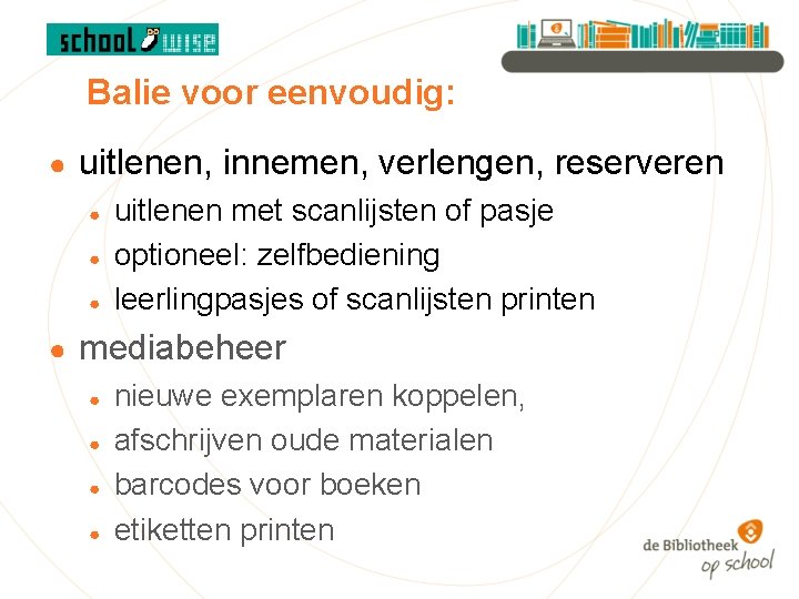 Balie voor eenvoudig: ● uitlenen, innemen, verlengen, reserveren ● ● uitlenen met scanlijsten of