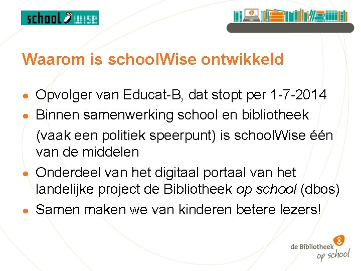 Waarom is school. Wise ontwikkeld Opvolger van Educat-B, dat stopt per 1 -7 -2014