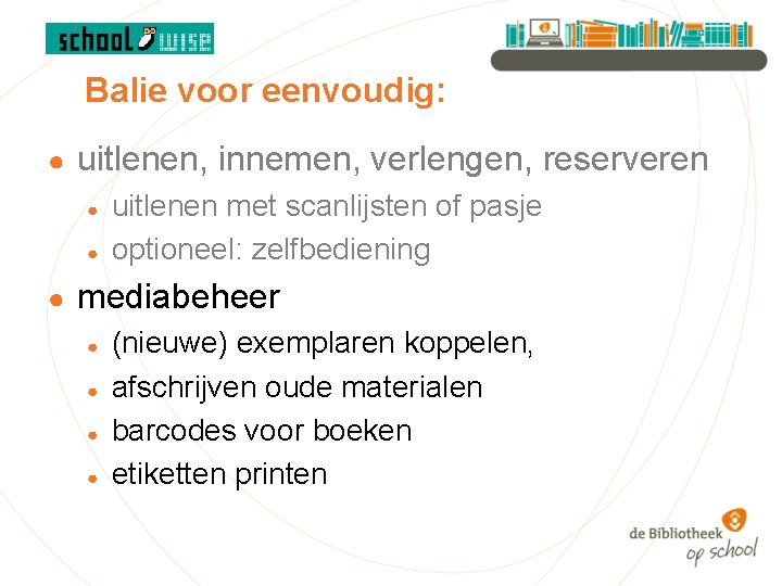 Balie voor eenvoudig: ● uitlenen, innemen, verlengen, reserveren ● ● ● uitlenen met scanlijsten