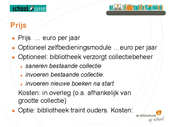 Prijs … euro per jaar ● Optioneel zelfbedieningsmodule …euro per jaar ● Optioneel: bibliotheek