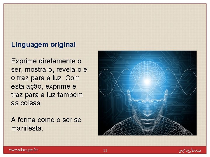 Linguagem original Exprime diretamente o ser, mostra-o, revela-o e o traz para a luz.