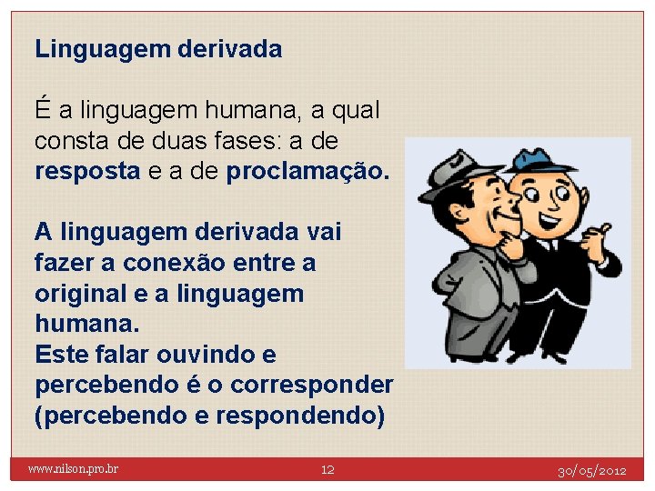 Linguagem derivada É a linguagem humana, a qual consta de duas fases: a de