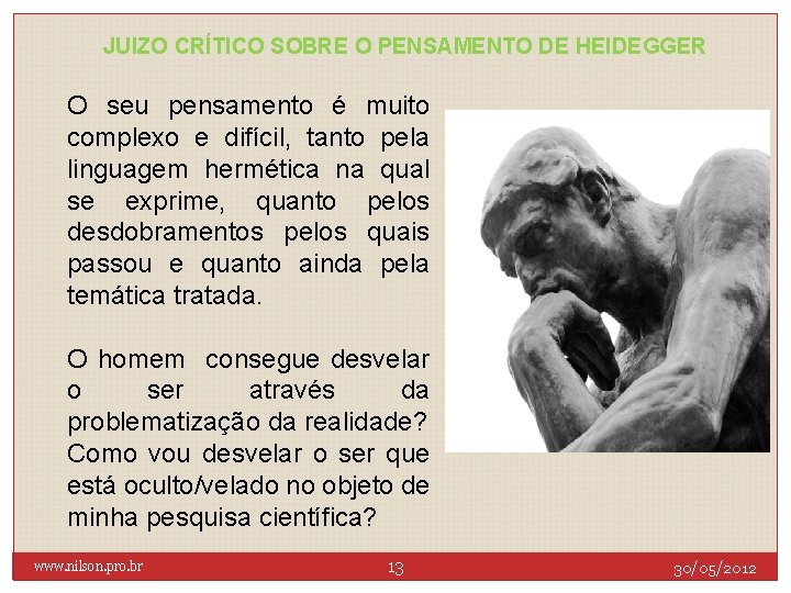 JUIZO CRÍTICO SOBRE O PENSAMENTO DE HEIDEGGER O seu pensamento é muito complexo e