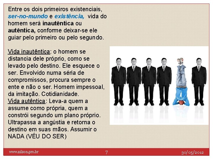 Entre os dois primeiros existenciais, ser-no-mundo e existência, vida do homem será inautêntica ou