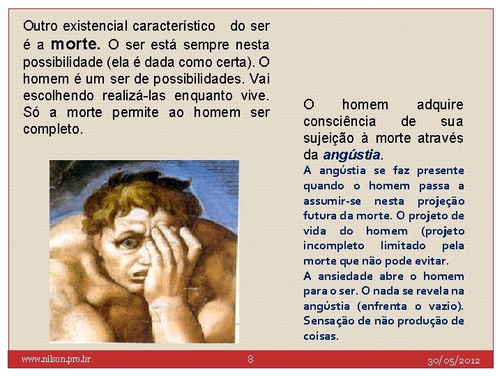 Outro existencial característico do ser é a morte. O ser está sempre nesta possibilidade