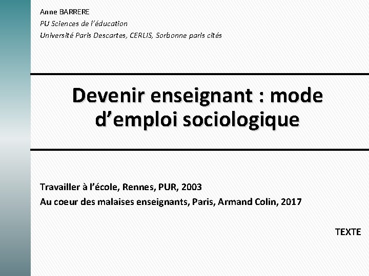 Anne BARRERE PU Sciences de l’éducation Université Paris Descartes, CERLIS, Sorbonne paris cités Devenir