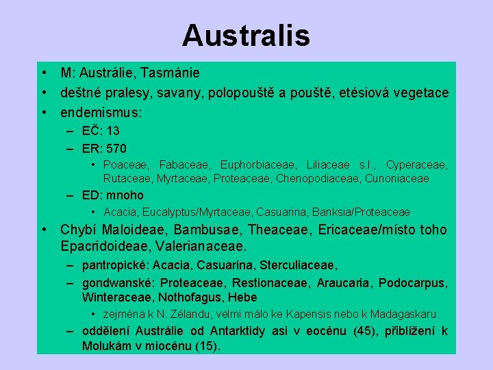 Australis • M: Austrálie, Tasmánie • deštné pralesy, savany, polopouště a pouště, etésiová vegetace