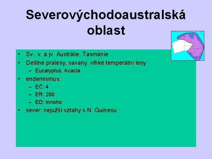 Severovýchodoaustralská oblast • Sv. , v. a jv. Austrálie, Tasmánie • Deštné pralesy, savany,