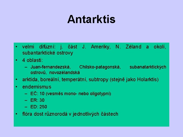Antarktis • velmi difúzní: j. část J. Ameriky, N. Zéland a okolí, subantarktické ostrovy