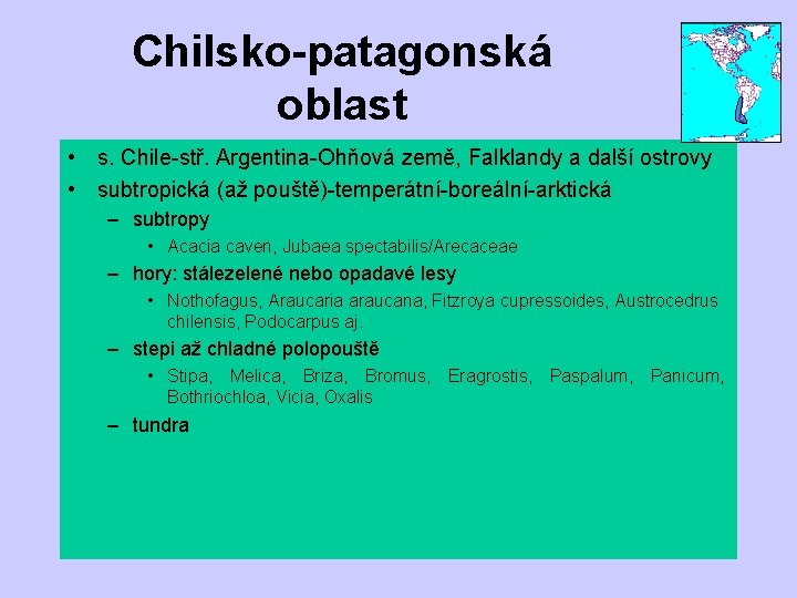 Chilsko-patagonská oblast • s. Chile-stř. Argentina-Ohňová země, Falklandy a další ostrovy • subtropická (až