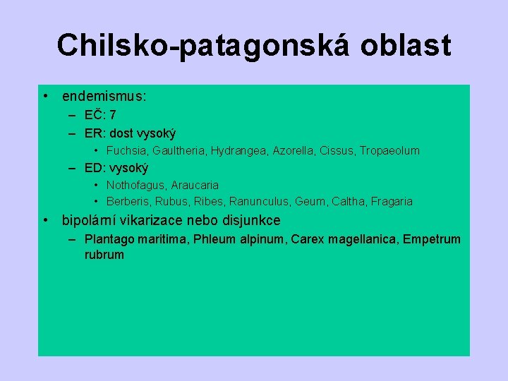 Chilsko-patagonská oblast • endemismus: – EČ: 7 – ER: dost vysoký • Fuchsia, Gaultheria,