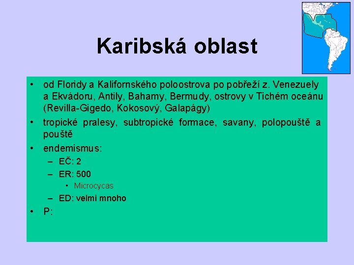 Karibská oblast • od Floridy a Kalifornského poloostrova po pobřeží z. Venezuely a Ekvádoru,