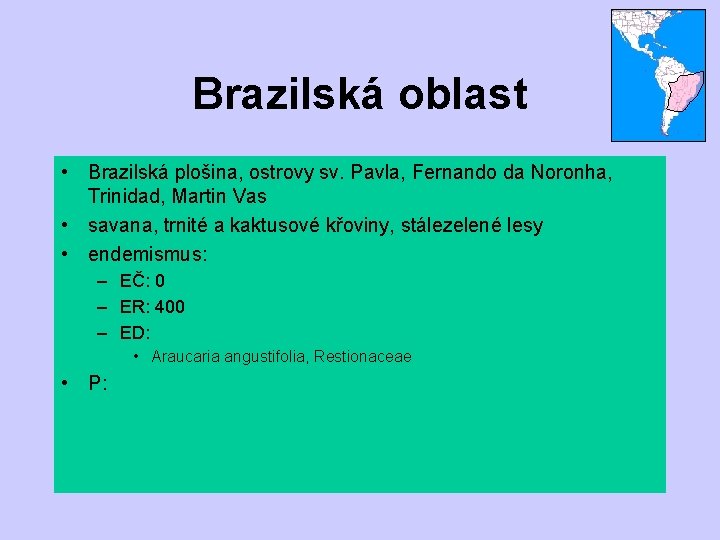 Brazilská oblast • Brazilská plošina, ostrovy sv. Pavla, Fernando da Noronha, Trinidad, Martin Vas