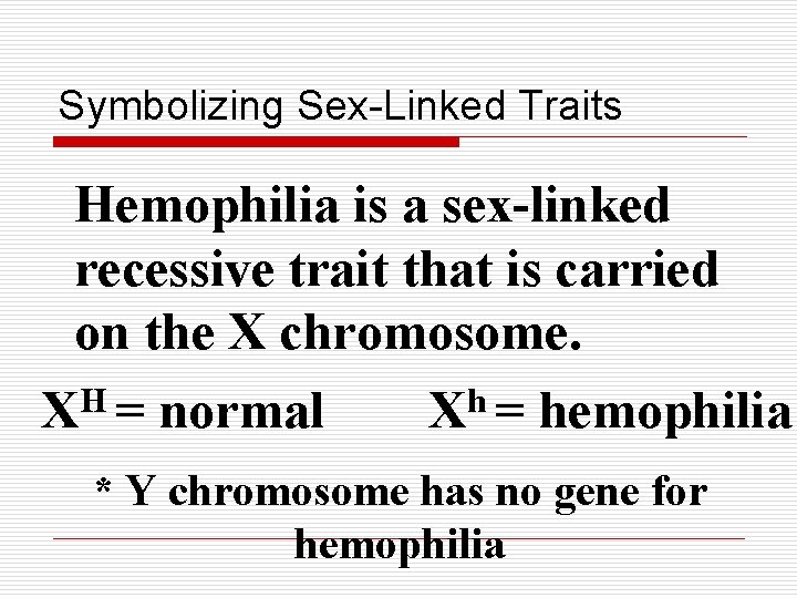 Symbolizing Sex-Linked Traits Hemophilia is a sex-linked recessive trait that is carried on the