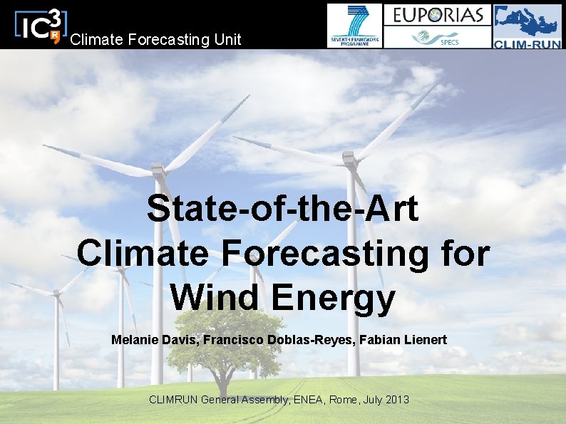 Climate Forecasting Unit State-of-the-Art Climate Forecasting for Wind Energy Melanie Davis, Francisco Doblas-Reyes, Fabian