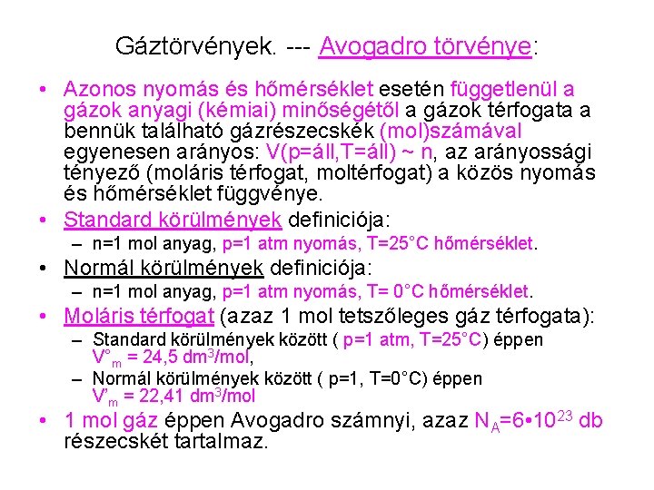 Gáztörvények. --- Avogadro törvénye: • Azonos nyomás és hőmérséklet esetén függetlenül a gázok anyagi