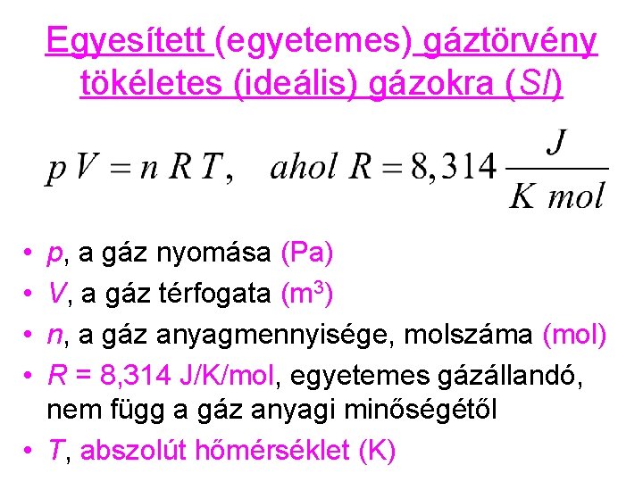 Egyesített (egyetemes) gáztörvény tökéletes (ideális) gázokra (SI) • • p, a gáz nyomása (Pa)