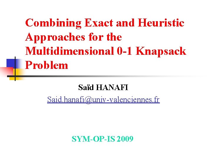 Combining Exact and Heuristic Approaches for the Multidimensional 0 -1 Knapsack Problem Saïd HANAFI