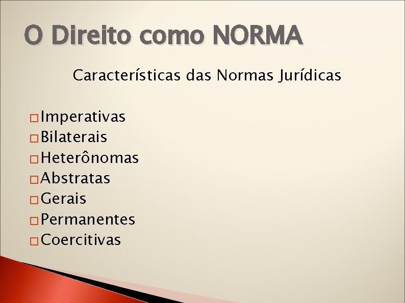 O Direito como NORMA Características das Normas Jurídicas � Imperativas � Bilaterais � Heterônomas