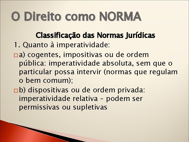 O Direito como NORMA Classificação das Normas Jurídicas 1. Quanto à imperatividade: � a)