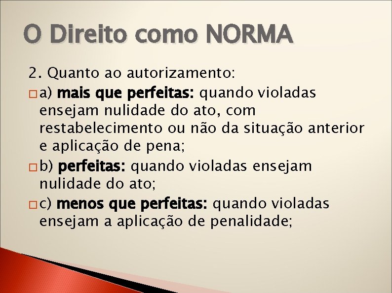 O Direito como NORMA 2. Quanto ao autorizamento: � a) mais que perfeitas: quando