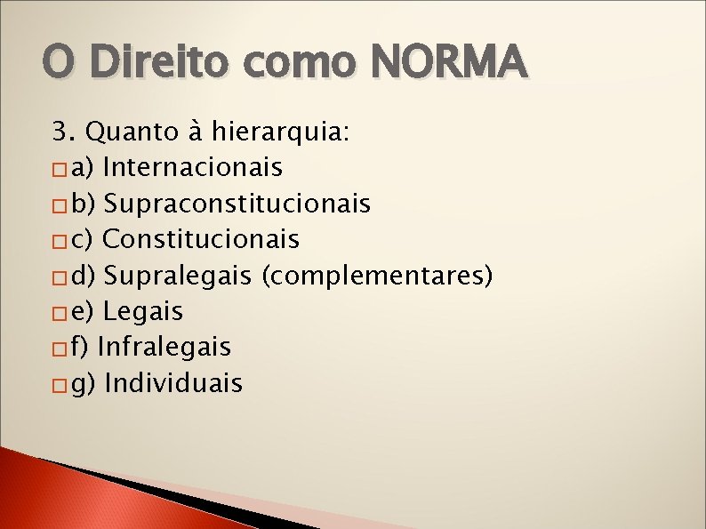 O Direito como NORMA 3. Quanto à hierarquia: � a) Internacionais � b) Supraconstitucionais