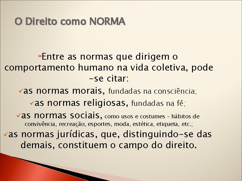 O Direito como NORMA Entre as normas que dirigem o comportamento humano na vida