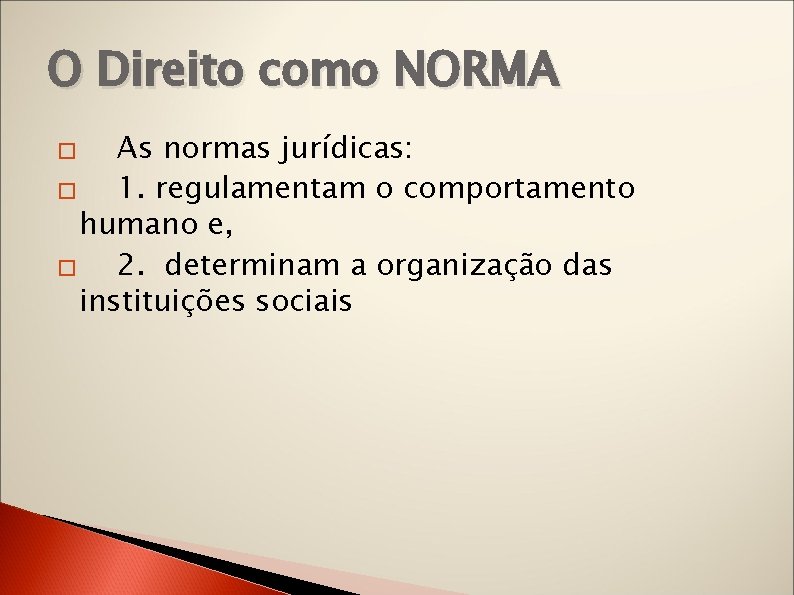 O Direito como NORMA As normas jurídicas: � 1. regulamentam o comportamento humano e,
