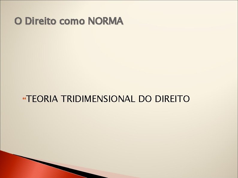 O Direito como NORMA TEORIA TRIDIMENSIONAL DO DIREITO 