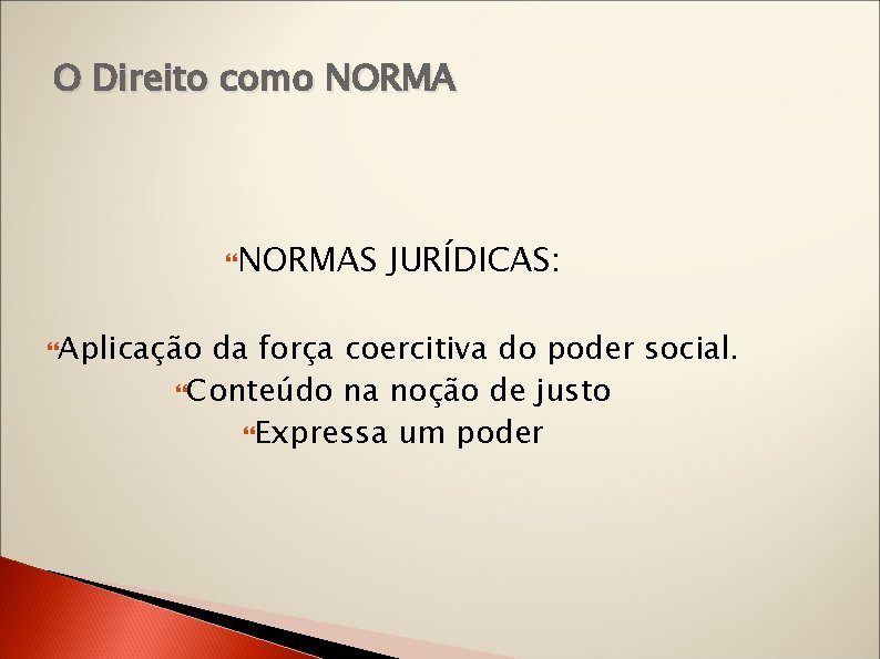 O Direito como NORMAS Aplicação JURÍDICAS: da força coercitiva do poder social. Conteúdo na