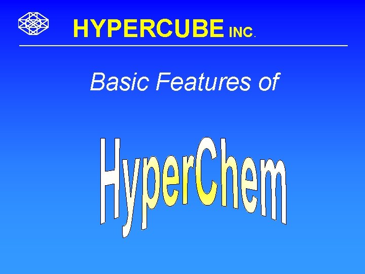 HYPERCUBE INC. Basic Features of 