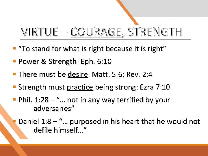 VIRTUE – COURAGE, STRENGTH § “To stand for what is right because it is