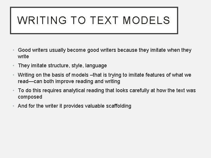 WRITING TO TEXT MODELS • Good writers usually become good writers because they imitate