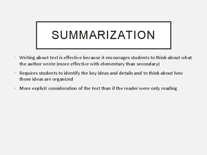 SUMMARIZATION • Writing about text is effective because it encourages students to think about