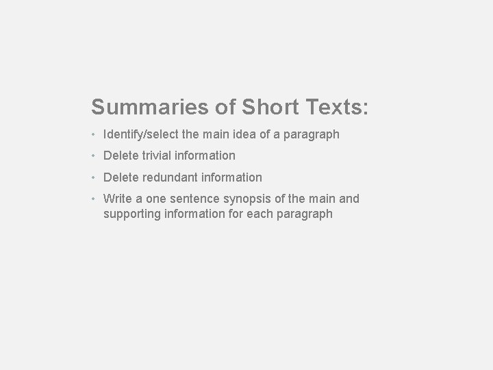 Summaries of Short Texts: • Identify/select the main idea of a paragraph • Delete
