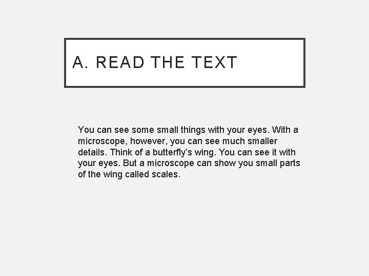 A. READ THE TEXT You can see some small things with your eyes. With